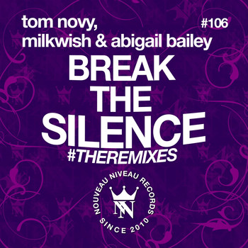 Tom Novy, Milkwish & Abigail Bailey - Break the Silence (The Remixes)