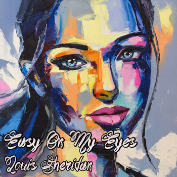 Louis Sheridan - Easy on My Eyes