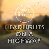 Chris Raven - Headlights on a Highway