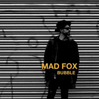 MAD FOX - Bubble