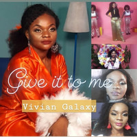 Vivian Galaxy - Give it to Me