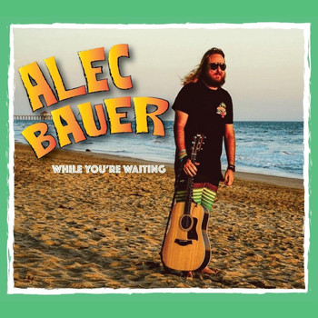 Alec Bauer - While You're Waiting