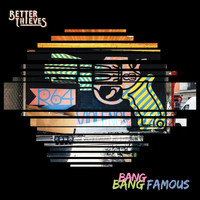 Better Thieves - Bang Bang Famous