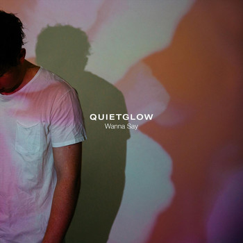 Quietglow - Wanna Say