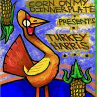 Corn on My Dinner Plate - Turkey Harris