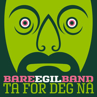 Bare Egil Band - Ta for Deg Nå (Single)