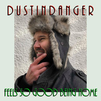 Dustin Danger - Feels so Good Being Home