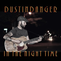 Dustin Danger - In the Night Time