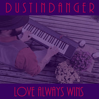 Dustin Danger - Love Always Wins