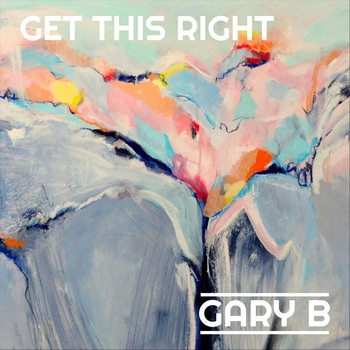 Gary B - Get This Right