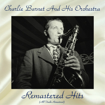 Charlie Barnet and his orchestra - Remastered Hits (All Tracks Remastered)