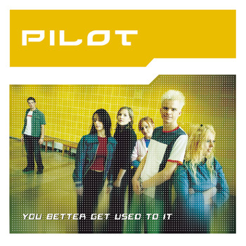 Pilot - You Better Get Used to It