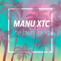 Manu XTC - The Latin Tracks