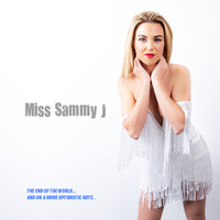 Miss Sammy J - The End of the World...and on a More Optimistic Note...