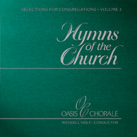 Oasis Chorale & Wendell Nisly - Hymns of the Church, Vol. III