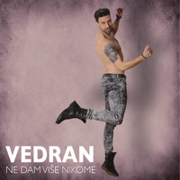 Vedran - Ne Dam Više Nikome