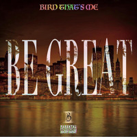 Bird Thats Me - Be Great (Explicit)