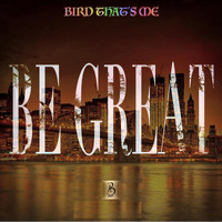 Bird Thats Me - Be Great