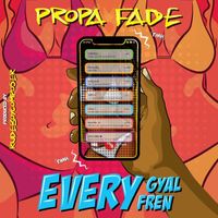 Propa Fade - Every Gyal Fren