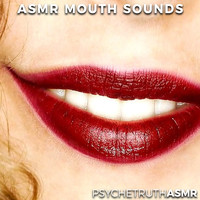 Psychetruth ASMR - ASMR Mouth Sounds