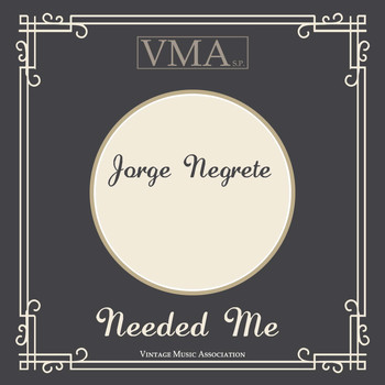 Jorge Negrete - Needed Me
