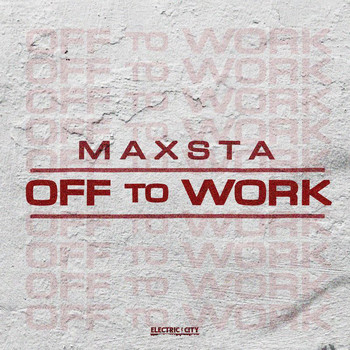 Maxsta - Off To Work (Explicit)