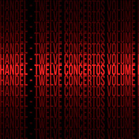 George Frederic Handel - Handel - Twelve Concertos Volume I