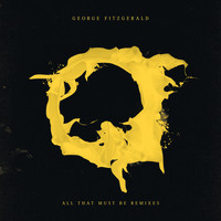 George Fitzgerald - All That Must Be (Remixes)