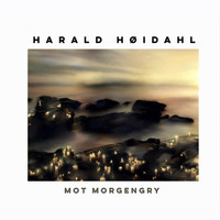 Harald Høidahl - Mot morgengry