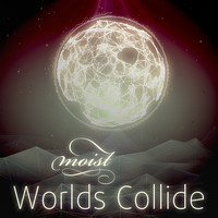 Moist - Worlds Collide - EP II