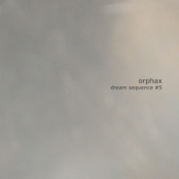 Orphax - Dream Sequence #5