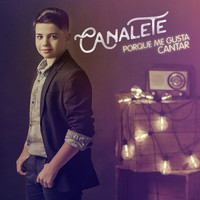 Canalete - Porque Me Gusta Cantar