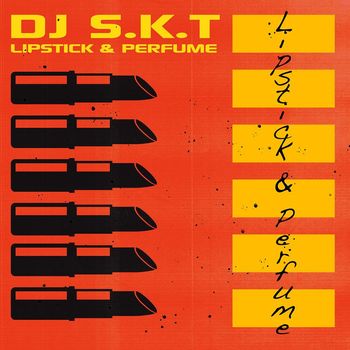 DJ S.K.T - Lipstick & Perfume