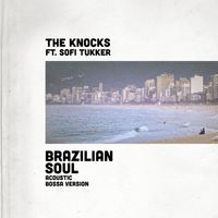 The Knocks - Brazilian Soul (feat. Sofi Tukker) (Acoustic Bossa Version)