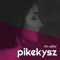 Pikekysz - For Alltid