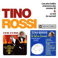Tino Rossi - Les plus belles chansons des années 30 / Le bal du samedi (Remasterisé en 2018)