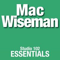Mac Wiseman - Mac Wiseman: Studio 102 Essentials