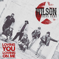 WILSON BROTHERS BAND - Loving You Loving on Me