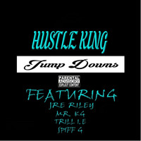 Hustle King - Jump Downs (feat. Mr. Kg, Trill.I.E, Spiff-G & Jre Riley) (Explicit)