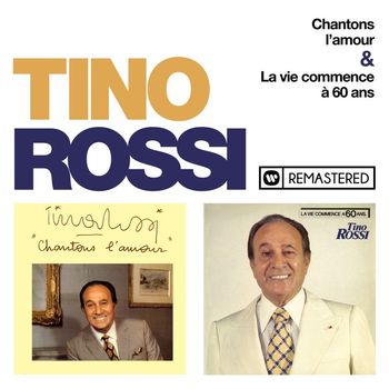 Tino Rossi - Chantons l'amour / La vie commence à 60 ans (Remasterisé en 2018)