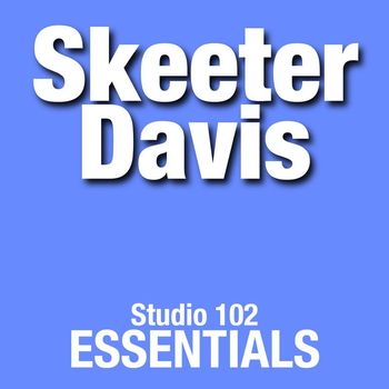 Skeeter Davis - Skeeter Davis: Studio 102 Essentials