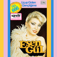 Esengül - Uçup Giden Gençliğime