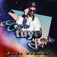 Rudy Ruymán - Solo Tuyo y Mío