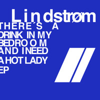 Lindstrøm - There's a Drink in My Bedroom and I Need a Hot Lady EP
