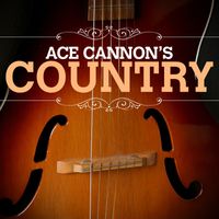 Ace Cannon - Ace Cannon Country