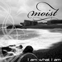 Moist - I Am What I Am (Deluxe)