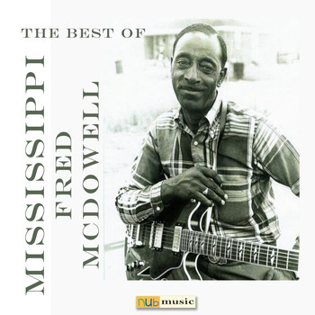 Mississippi Fred McDowell - The Best of Mississippi Fred Mcdowell