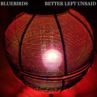 Bluebirds - Better Left Unsaid