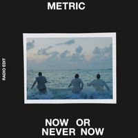 Metric - Now or Never Now (Radio Edit)