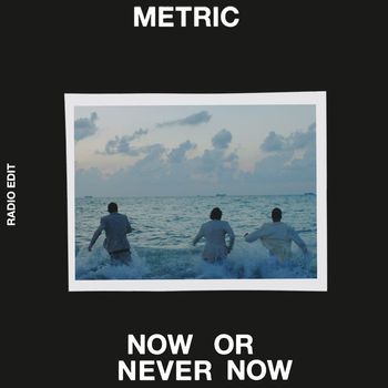 Metric - Now or Never Now (Radio Edit)